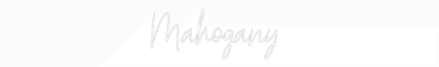 Custom Neon: Mahogany