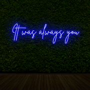 It Was Always You Neon Sign