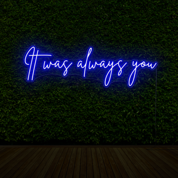It Was Always You Neon Sign