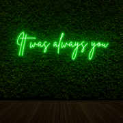 It Was Always You Neon Sign