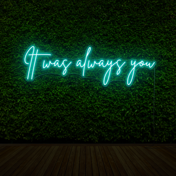 It Was Always You Neon Sign