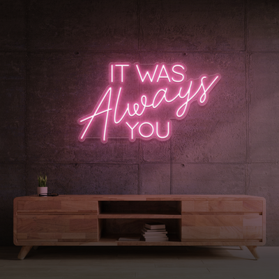It Was Always You Neon Sign