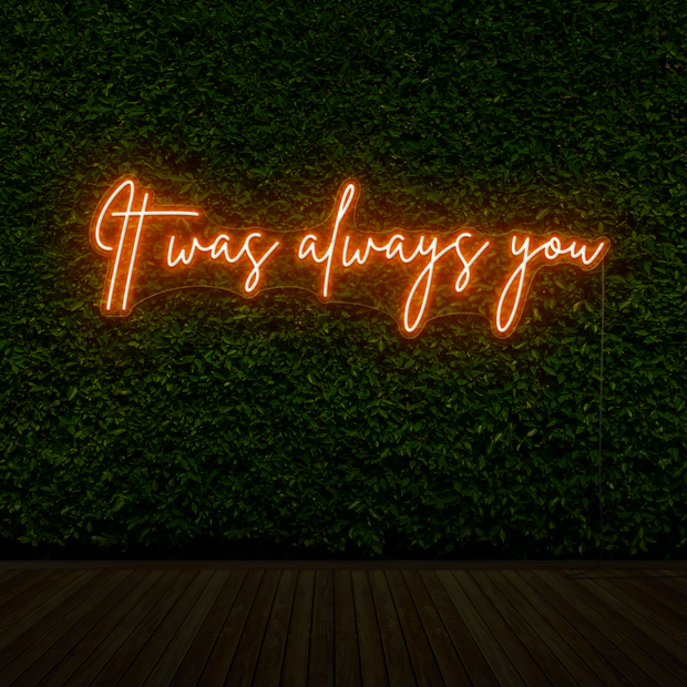 It Was Always You Neon Sign