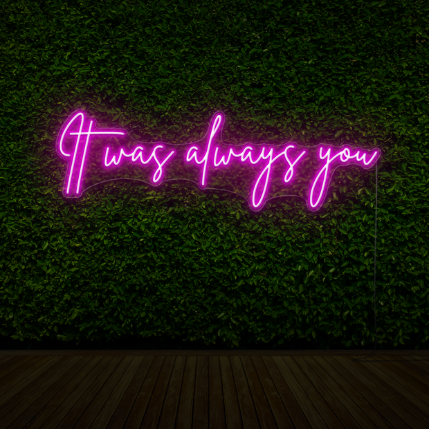 It Was Always You Neon Sign