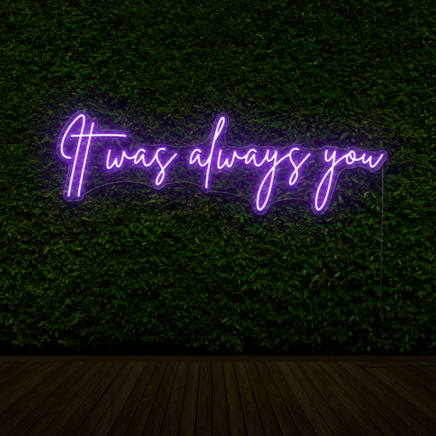 It Was Always You Neon Sign