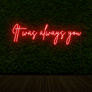 It Was Always You Neon Sign