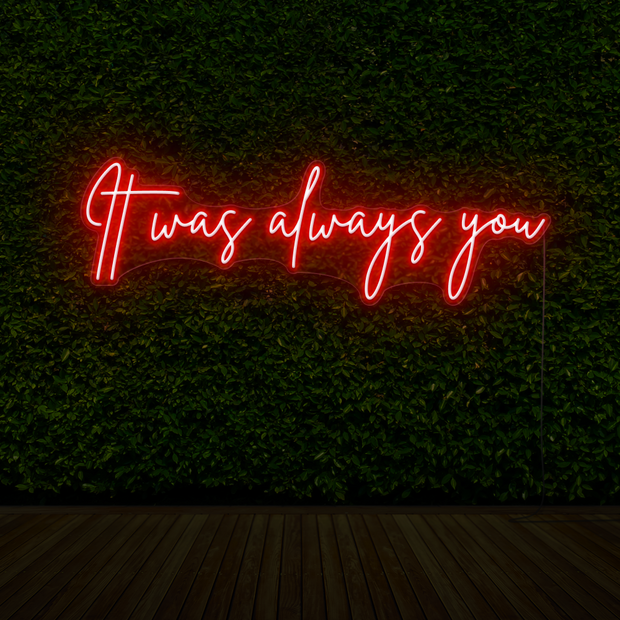 It Was Always You Neon Sign