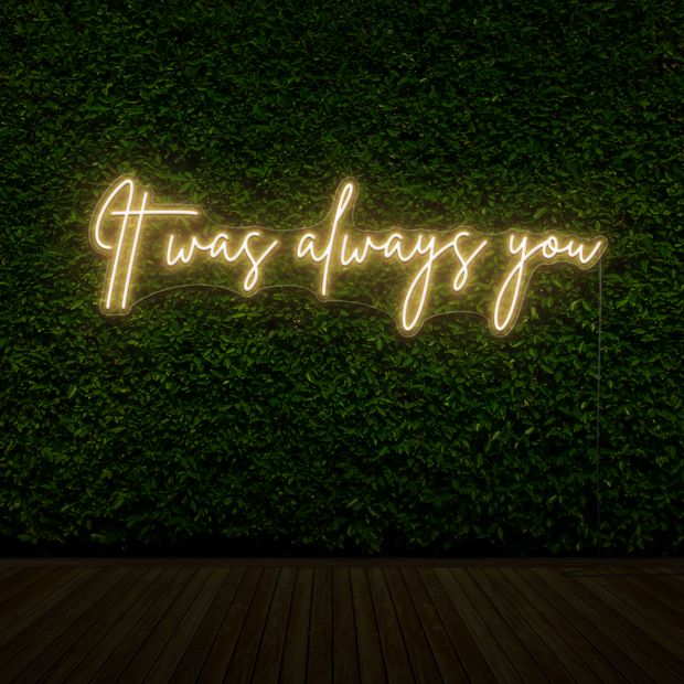 It Was Always You Neon Sign