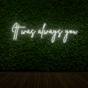 It Was Always You Neon Sign