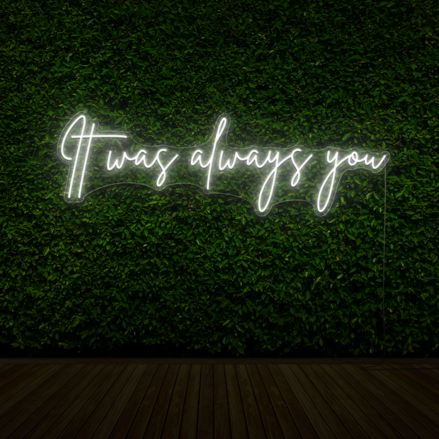 It Was Always You Neon Sign